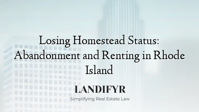 Losing Homestead Status: Abandonment and Renting in Rhode Island