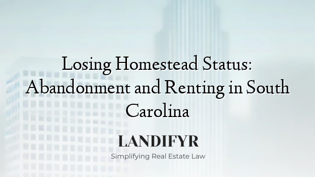 Losing Homestead Status: Abandonment and Renting in South Carolina