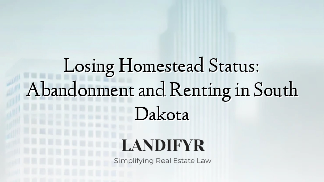 Losing Homestead Status: Abandonment and Renting in South Dakota