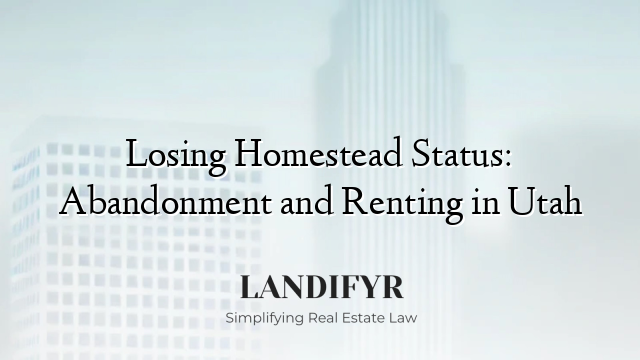 Losing Homestead Status: Abandonment and Renting in Utah