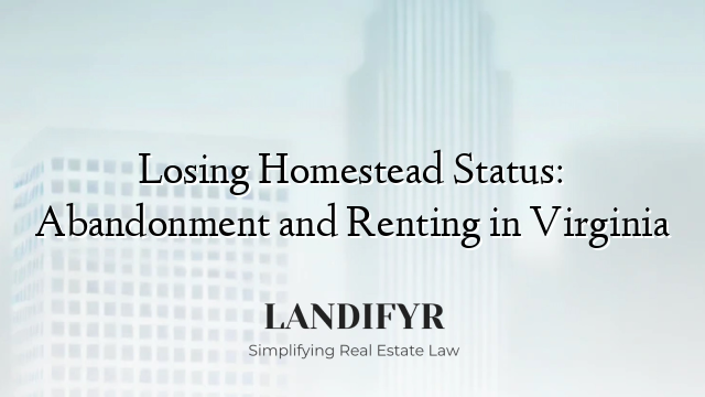 Losing Homestead Status: Abandonment and Renting in Virginia