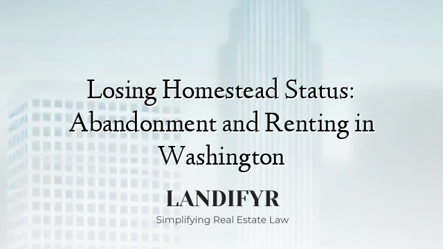 Losing Homestead Status: Abandonment and Renting in Washington