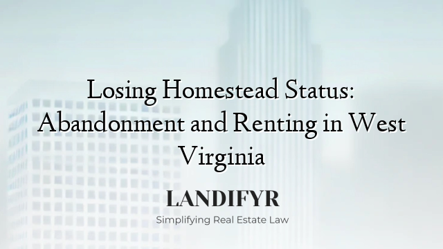 Losing Homestead Status: Abandonment and Renting in West Virginia