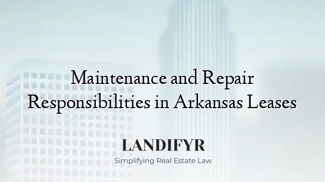Maintenance and Repair Responsibilities in Arkansas Leases
