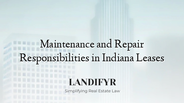 Maintenance and Repair Responsibilities in Indiana Leases