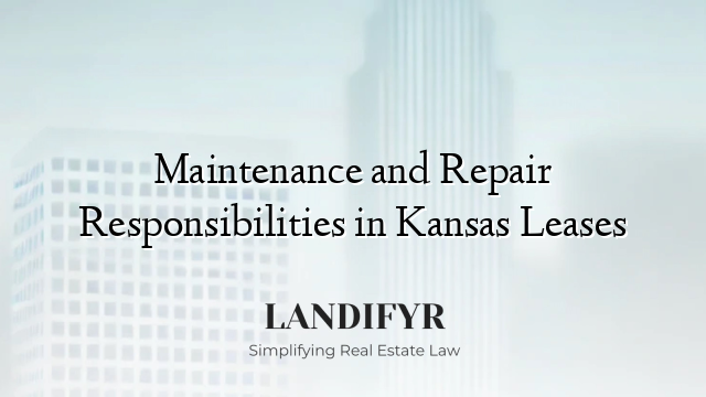 Maintenance and Repair Responsibilities in Kansas Leases