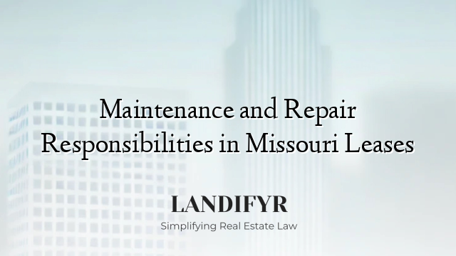 Maintenance and Repair Responsibilities in Missouri Leases