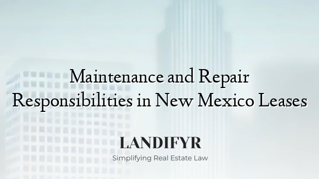 Maintenance and Repair Responsibilities in New Mexico Leases