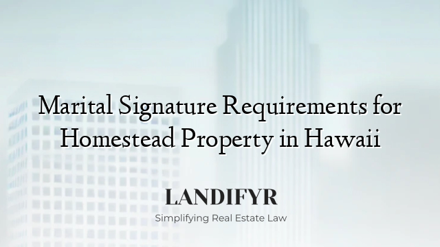 Marital Signature Requirements for Homestead Property in Hawaii