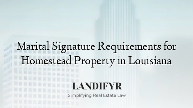 Marital Signature Requirements for Homestead Property in Louisiana