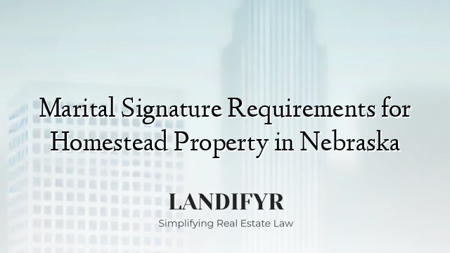 Marital Signature Requirements for Homestead Property in Nebraska