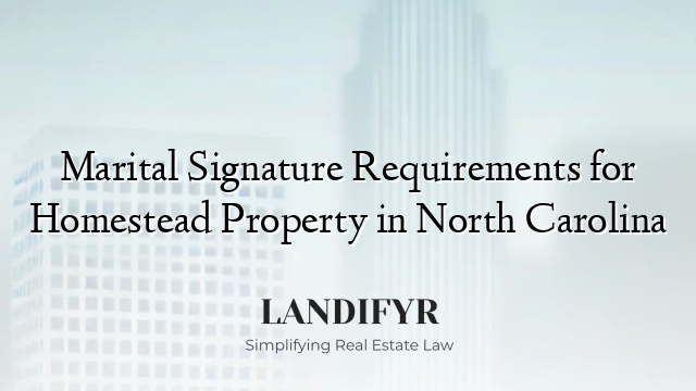 Marital Signature Requirements for Homestead Property in North Carolina