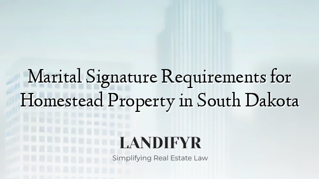 Marital Signature Requirements for Homestead Property in South Dakota