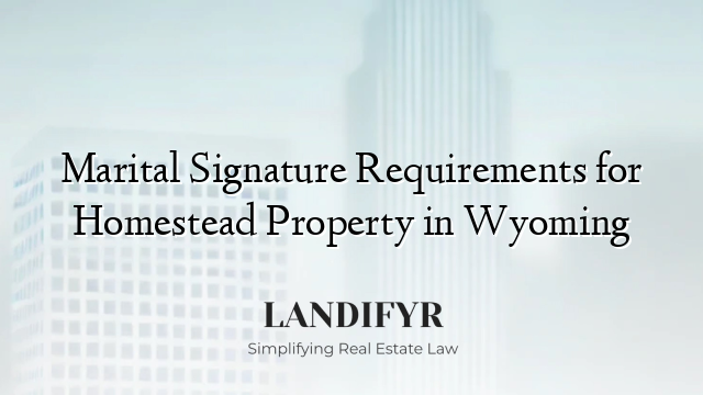Marital Signature Requirements for Homestead Property in Wyoming