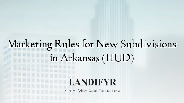 Marketing Rules for New Subdivisions in Arkansas (HUD)