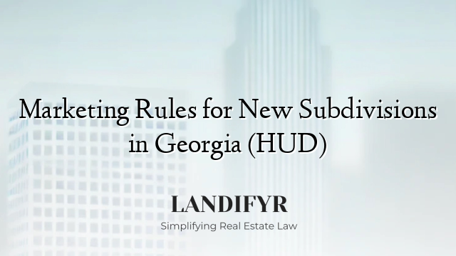 Marketing Rules for New Subdivisions in Georgia (HUD)