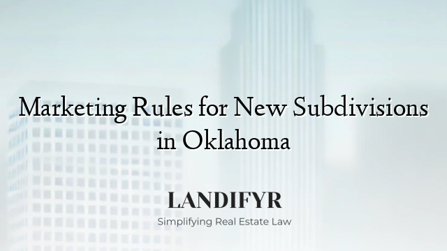 Marketing Rules for New Subdivisions in Oklahoma