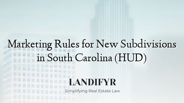 Marketing Rules for New Subdivisions in South Carolina (HUD)
