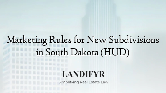 Marketing Rules for New Subdivisions in South Dakota (HUD)