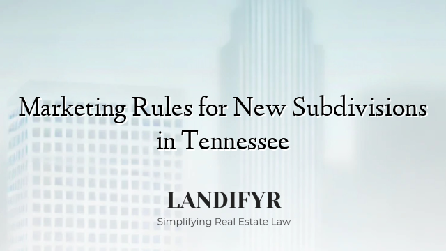 Marketing Rules for New Subdivisions in Tennessee