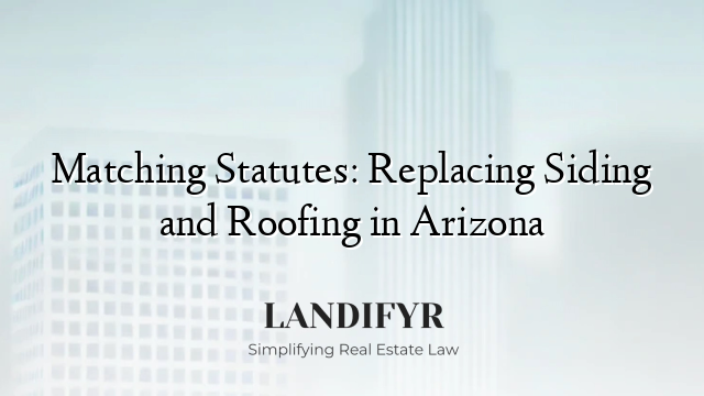 Matching Statutes: Replacing Siding and Roofing in Arizona