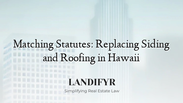 Matching Statutes: Replacing Siding and Roofing in Hawaii