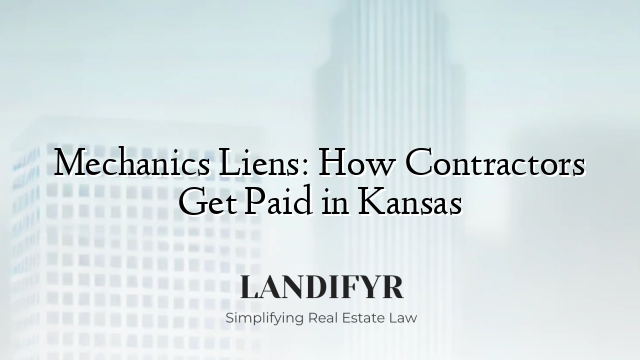 Mechanics Liens: How Contractors Get Paid in Kansas