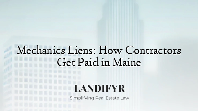 Mechanics Liens: How Contractors Get Paid in Maine