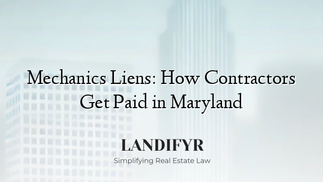 Mechanics Liens: How Contractors Get Paid in Maryland