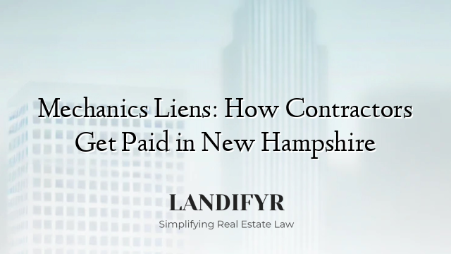 Mechanics Liens: How Contractors Get Paid in New Hampshire