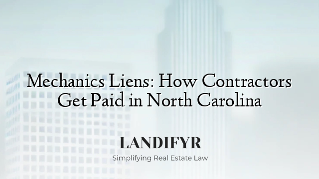 Mechanics Liens: How Contractors Get Paid in North Carolina