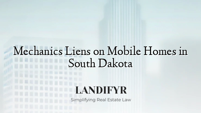 Mechanics Liens on Mobile Homes in South Dakota