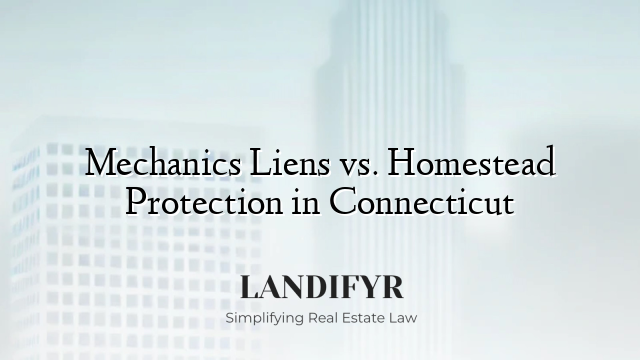 Mechanics Liens vs. Homestead Protection in Connecticut