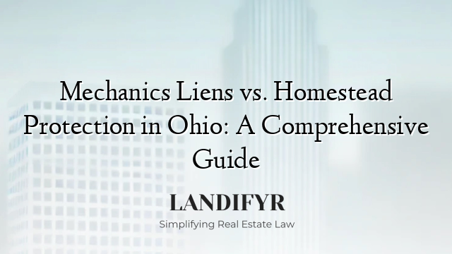 Mechanics Liens vs. Homestead Protection in Ohio: A Comprehensive Guide