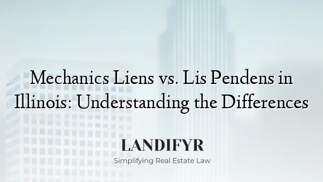 Mechanics Liens vs. Lis Pendens in Illinois: Understanding the Differences