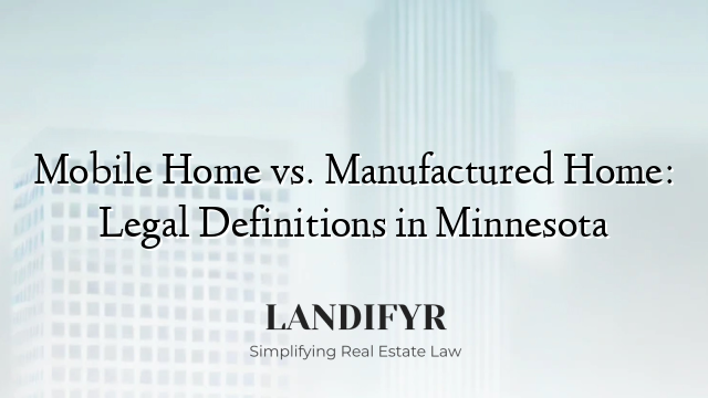 Mobile Home vs. Manufactured Home: Legal Definitions in Minnesota