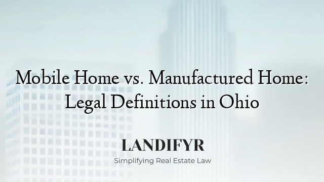 Mobile Home vs. Manufactured Home: Legal Definitions in Ohio