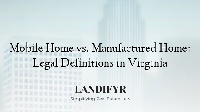 Mobile Home vs. Manufactured Home: Legal Definitions in Virginia