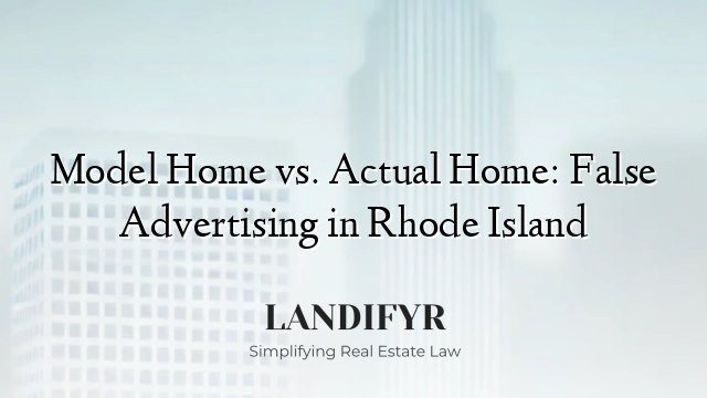 Model Home vs. Actual Home: False Advertising in Rhode Island