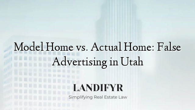 Model Home vs. Actual Home: False Advertising in Utah