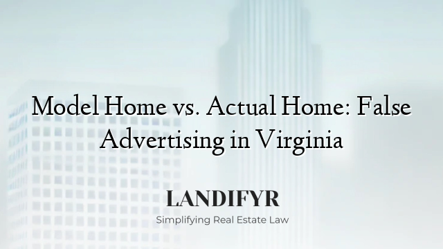 Model Home vs. Actual Home: False Advertising in Virginia