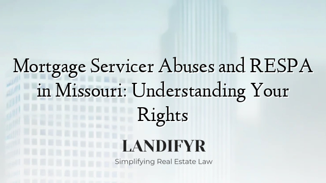 Mortgage Servicer Abuses and RESPA in Missouri: Understanding Your Rights