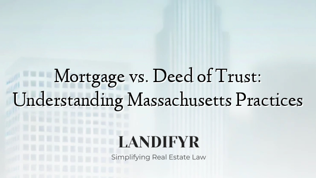 Mortgage vs. Deed of Trust: Understanding Massachusetts Practices
