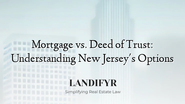 Mortgage vs. Deed of Trust: Understanding New Jersey's Options