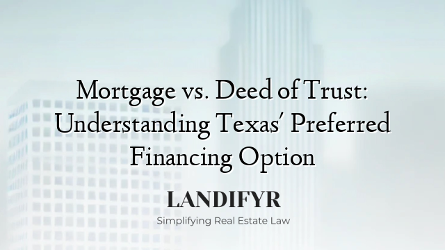 Mortgage vs. Deed of Trust: Understanding Texas' Preferred Financing Option