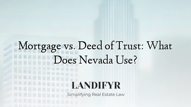 Mortgage vs. Deed of Trust: What Does Nevada Use?