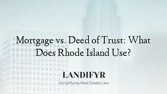 Mortgage vs. Deed of Trust: What Does Rhode Island Use?