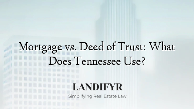 Mortgage vs. Deed of Trust: What Does Tennessee Use?