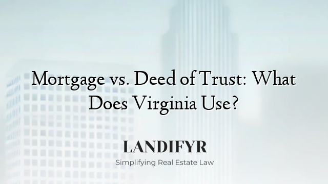 Mortgage vs. Deed of Trust: What Does Virginia Use?