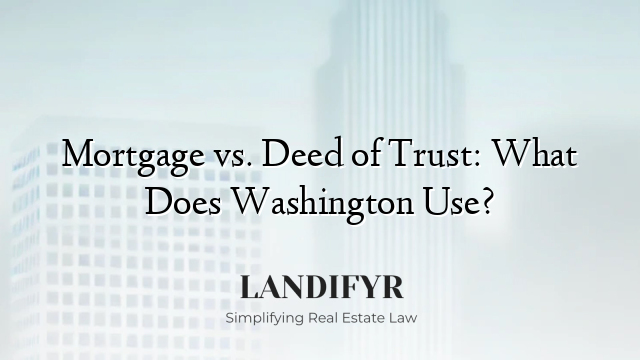 Mortgage vs. Deed of Trust: What Does Washington Use?